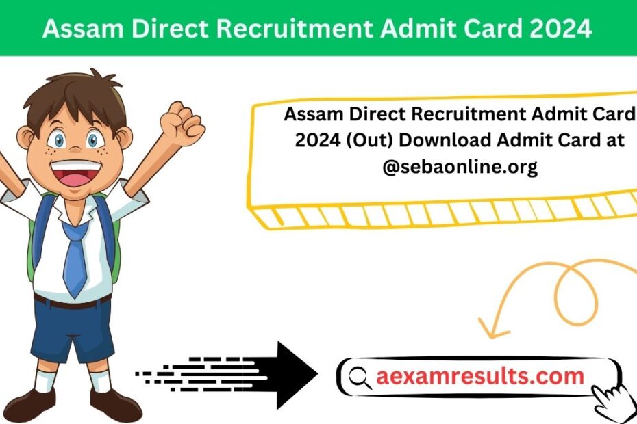 Assam Direct Recruitment Admit Card 2024 (Out) Download Admit Card at @sebaonline.org