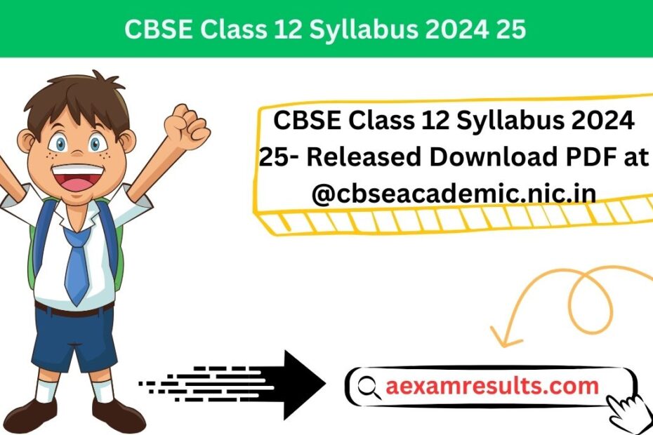 CBSE Class 12 Syllabus 2024 25- Released Download PDF at @cbseacademic.nic.in