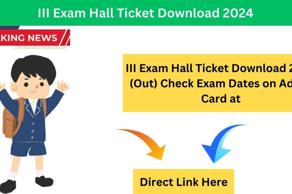 III Exam Hall Ticket Download 2024 (Out) Check Exam Dates on Admit Card at