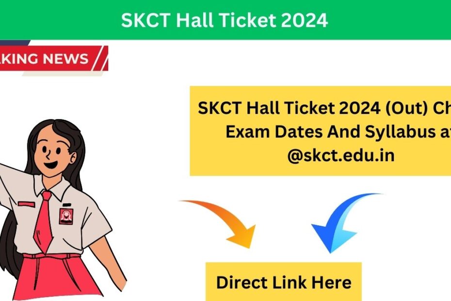 SKCT Hall Ticket 2024 (Out) Check Exam Dates And Syllabus at @skct.edu.in