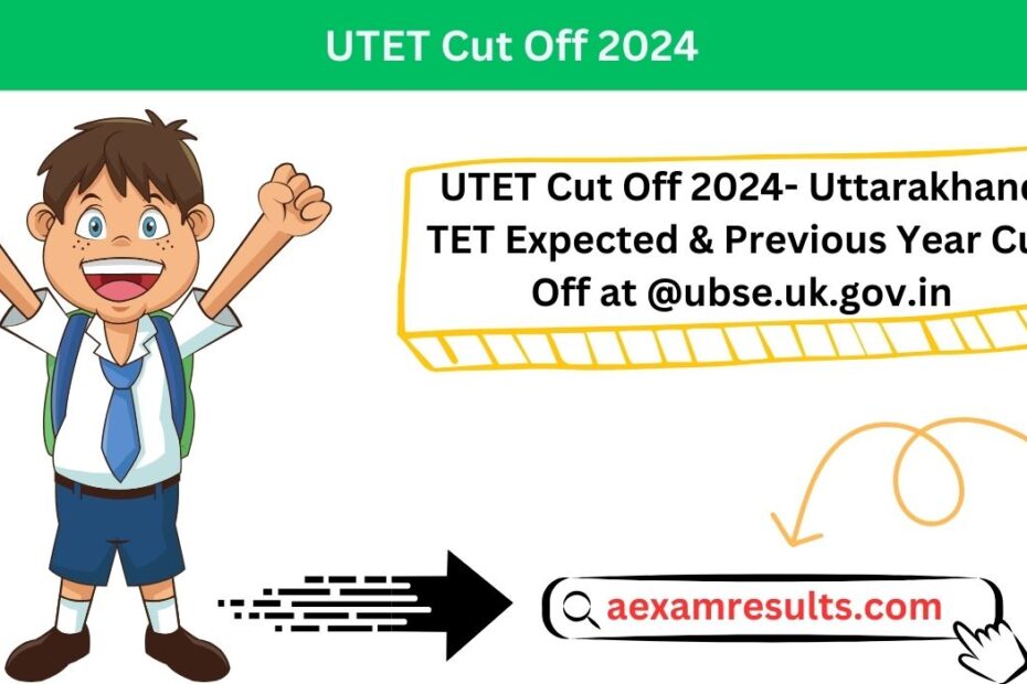 UTET Cut Off 2024- Uttarakhand TET Expected & Previous Year Cut Off at @ubse.uk.gov.in